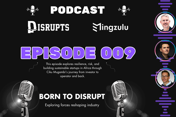 Born to Disrupt – Resilience, Risk and Redefining Growth in Africa with Ciku Mugambi
