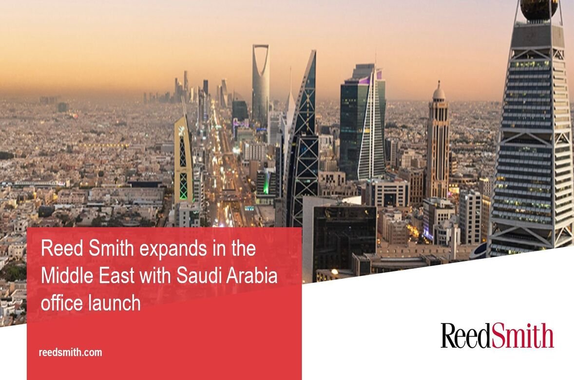 Reed Smith Launches Riyadh Office to Support Saudi Market Growth