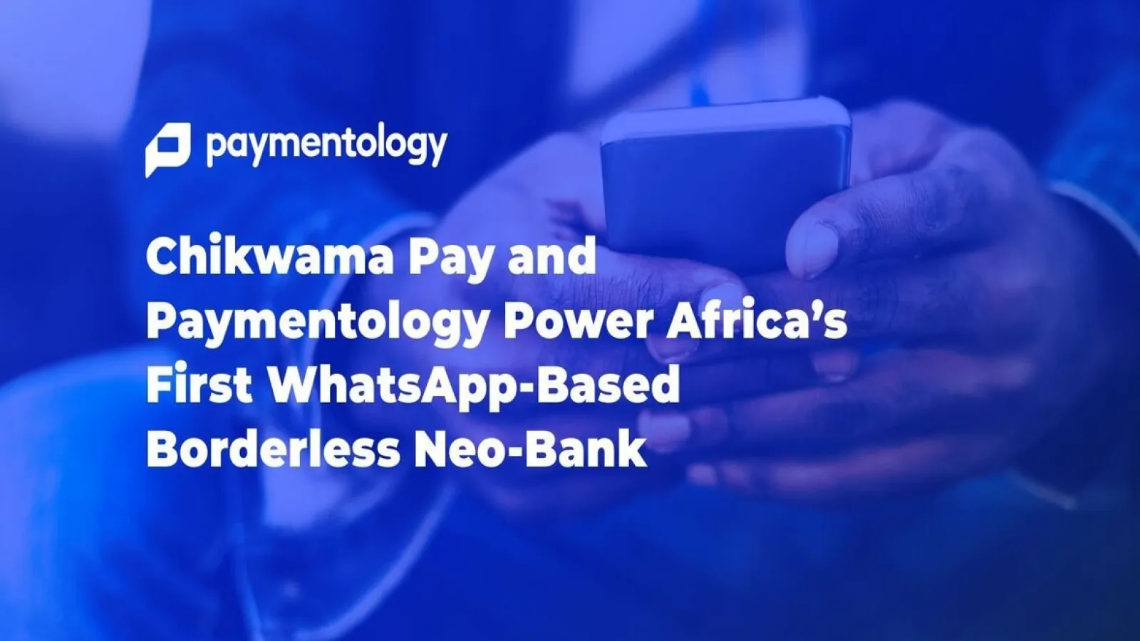 Paymentology Partners with Chikwama Pay to Power WhatsApp-Based Neo-Banking